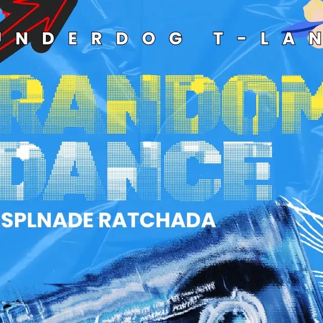 Underdog T-land Random Dance — Esplanade Ratchada